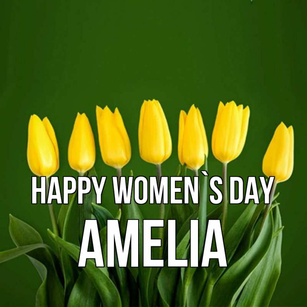 Greetings card с именем, Amelia happy women`s day желтого цвета 3 Greetings with text for free download 